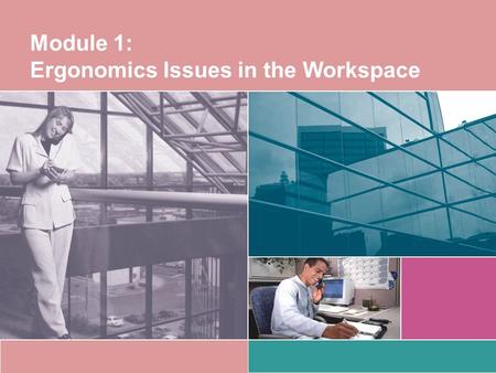 Module 1: Ergonomics Issues in the Workspace. Why is effective ergonomics so important? Back injuries are the leading cause of disability in the United.