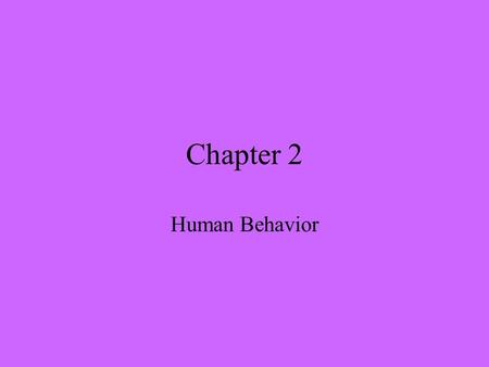 Chapter 2 Human Behavior. Control of Human Behavior >Generalizations >Expenditure of mental and physical work is natural. >Normal person likes work. >Self.