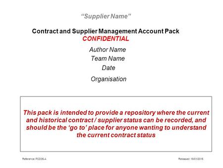 “Supplier Name” Contract and Supplier Management Account Pack CONFIDENTIAL Author Name Team Name Date Organisation This pack is intended to provide a repository.