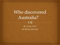 By Years 3 & 4 (in library lessons).   The Aborigines did!  They came here 40,000 years ago, maybe 60,000 years ago.  They did not make maps, they.