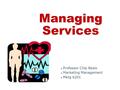 Managing Services ● Professor Chip Besio ● Marketing Management ● Mktg 6201.