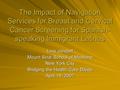 The Impact of Navigation Services for Breast and Cervical Cancer Screening for Spanish- speaking Immigrant Latinas Lina Jandorf Mount Sinai School of Medicine.