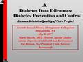 Diabetes Data Dilemmas: Diabetes Prevention and Control Kansas Diabetes Quality of Care Project Seventh Annual Disease Management Colloquium Philadelphia,