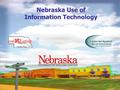 Nebraska Use of Information Technology. Empower rural communities to take advantage of new technology and opportunities.