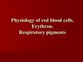 Physiology of red blood cells. Erythron. Respiratory pigments.