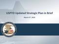 USPTO Updated Strategic Plan in Brief March 3 rd, 2010.