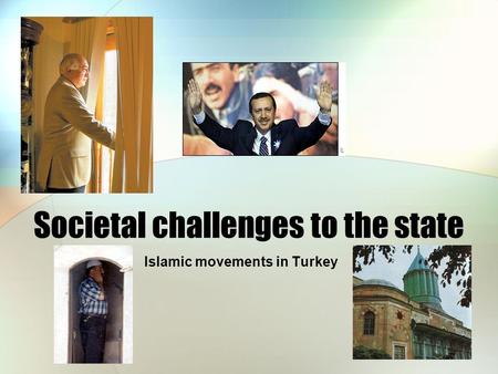 Societal challenges to the state Islamic movements in Turkey.