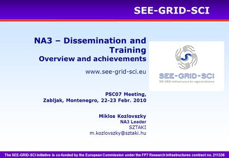 SEE-GRID-SCI Miklos Kozlovszky NA3 Leader SZTAKI NA3 – Dissemination and Training Overview and achievements.