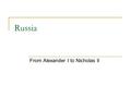 Russia From Alexander I to Nicholas II. Decembrist revolt 1825 Czar Alexander I died 1825 Alexander’s brother, Nicholas took the throne Liberal army officers.