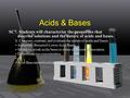 Acids & Bases SC7. Students will characterize the properties that describe solutions and the nature of acids and bases. b. Compare, contrast, and evaluate.