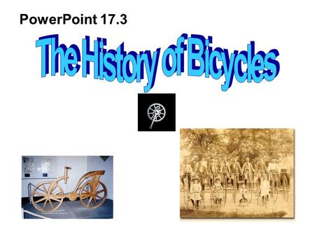 PowerPoint 17.3. In 1817, Baron von Drais invented a walking machine. It helped him get around his big garden faster.