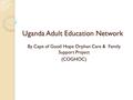 Uganda Adult Education Network By Cape of Good Hope Orphan Care & Family Support Project (COGHOC)