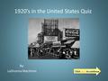 1920’s in the United States Quiz By: LaShonna Machmer Click here to continuehere.