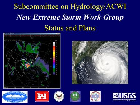 Subcommittee on Hydrology/ACWI New Extreme Storm Work Group Status and Plans.