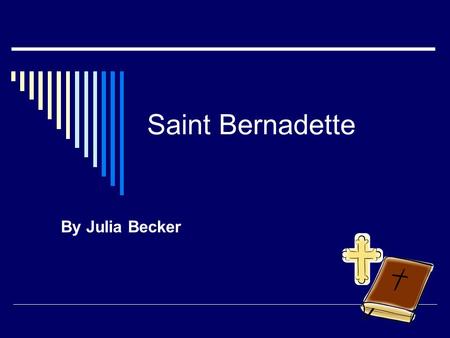 Saint Bernadette By Julia Becker. Saint Bernadette  Bernadette was born on April 16  Her feast day is February 18  She became a Saint because she had.