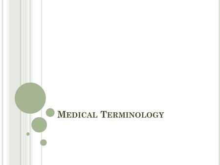 M EDICAL T ERMINOLOGY. W ORD P ARTS Root Words / Combining Forms Foundation of the word Usually indicates a body part or structure Combining form is a.