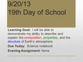 9/20/13 19th Day of School Learning Goal: I will be able to demonstrate my ability to describe and explain the composition, properties, and the structure.