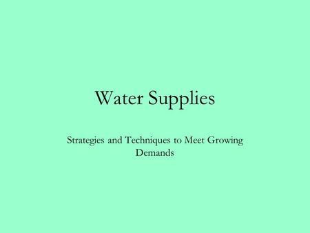 Water Supplies Strategies and Techniques to Meet Growing Demands.