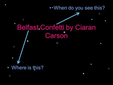 Belfast Confetti by Ciaran Carson Where is this? When do you see this?