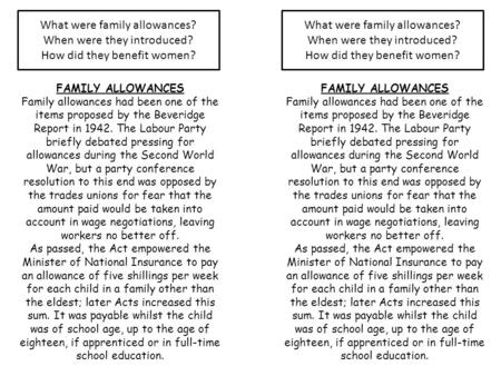 FAMILY ALLOWANCES Family allowances had been one of the items proposed by the Beveridge Report in 1942. The Labour Party briefly debated pressing for allowances.