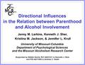 Directional Influences in the Relation between Parenthood and Alcohol Involvement Jenny M. Larkins, Kenneth J. Sher, Kristina M. Jackson, & Jennifer L.