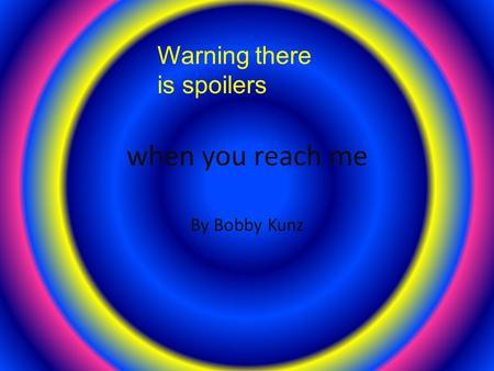 When you reach me By Bobby Kunz Warning there is spoilers.