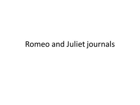 Romeo and Juliet journals. Journal #1 Juliet’s mother and nurse expect her to get married when she turns fourteen. Write a letter to Juliet discussing.