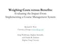 Weighing Costs versus Benefits: Evaluating the Impact From Implementing a Course Management System Richard E. West University of Georgia