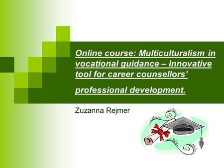 Online course: Multiculturalism in vocational guidance – Innovative tool for career counsellors’ professional development. Zuzanna Rejmer.