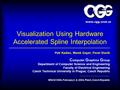 Visualization Using Hardware Accelerated Spline Interpolation Petr Kadlec, Marek Gayer, Pavel Slavík C omputer G raphics G roup Department of Computer.