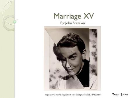 Marriage XV By: John Stezaker  Megan Jones.