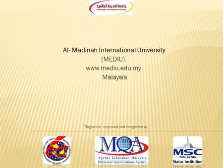 Al- Madinah International University (MEDIU). www.mediu.edu.my Malaysia Registered, approved and recognized by.