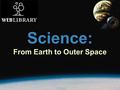 Science: From Earth to Outer Space. Enduring Understanding Science basics such as safety, measurement, and the scientific method can be presented in relevant.