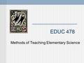 EDUC 478 Methods of Teaching Elementary Science. Contact information Rodger Hauge WLM 229 Office hours: M at 1; W at 3 (509) 359-6294 or