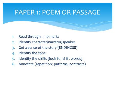 1.Read through – no marks 2.Identify character/narrator/speaker 3.Get a sense of the story (ENDING!!!!) 4.Identify the tone 5.Identify the shifts [look.