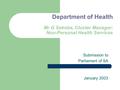 Department of Health Mr G Sekobe, Cluster Manager: Non-Personal Health Services Submission to Parliament of SA January 2003.