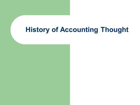 History of Accounting Thought. Accounting is a function of the society and environment (Principles, procedures, concepts etc. are governed) E.g. Industrial.