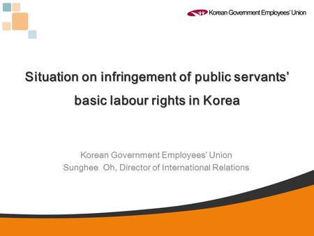 Korean Government Employees’ Union Sunghee Oh, Director of International Relations.