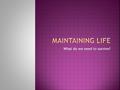 What do we need to survive?.  To maintain boundaries – we need to check our insides in and our outsides out.  Movement – we need to move around, but.