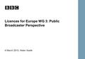 Licences for Europe WG 3: Public Broadcaster Perspective 4 March 2013, Helen Keefe Audiovisual and film heritage institutions.