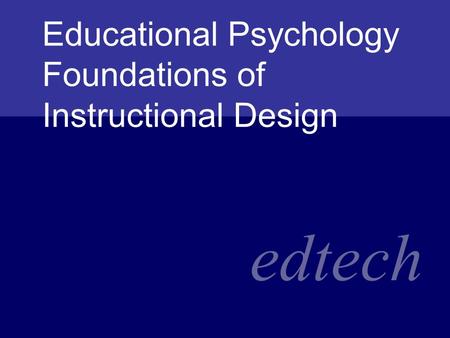 Edtech Educational Psychology Foundations of Instructional Design.