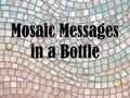 Mosaic Messages in a Bottle. What is a mosaic? The decorative art of creating pictures and patterns on a surface by setting small colored pieces of glass,