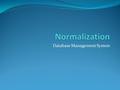 Database Management System. Normalization Normalization is the process of decomposing relations with anomalies to produce smaller, well structured relations.