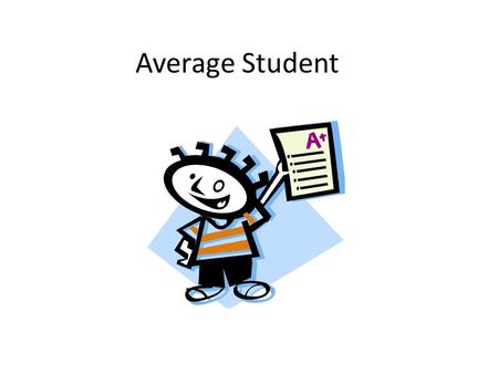 Average Student. Rough Lesson PLan What type of information would we want to know?