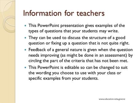 Information for teachers This PowerPoint presentation gives examples of the types of questions that your students may write. They can be used to discuss.