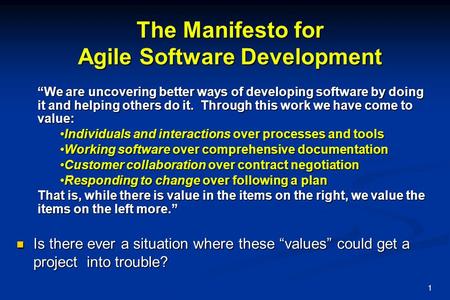 1 The Manifesto for Agile Software Development “We are uncovering better ways of developing software by doing it and helping others do it. Through this.