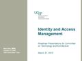 Identity and Access Management Roadmap Presentations for Committee on Technology and Architecture March 21, 2012 Amy Day, MBA Director of GME IAM Committee.