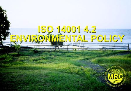 ISO 14001 4.2 ENVIRONMENTAL POLICY. ISO 14001 Environmental Management Systems2 Lesson Learning Goals At the end of this lesson you should be able to: