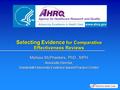 Selecting Evidence for Comparative Effectiveness Reviews Melissa McPheeters, PhD., MPH Associate Director, Vanderbilt University Evidence-based Practice.