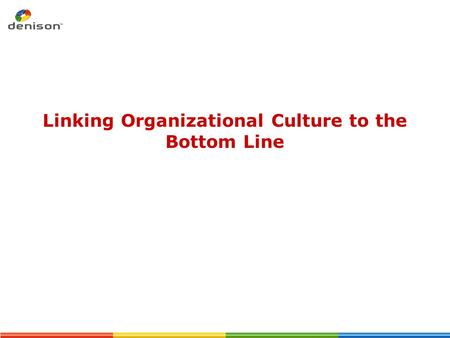 Linking Organizational Culture to the Bottom Line.